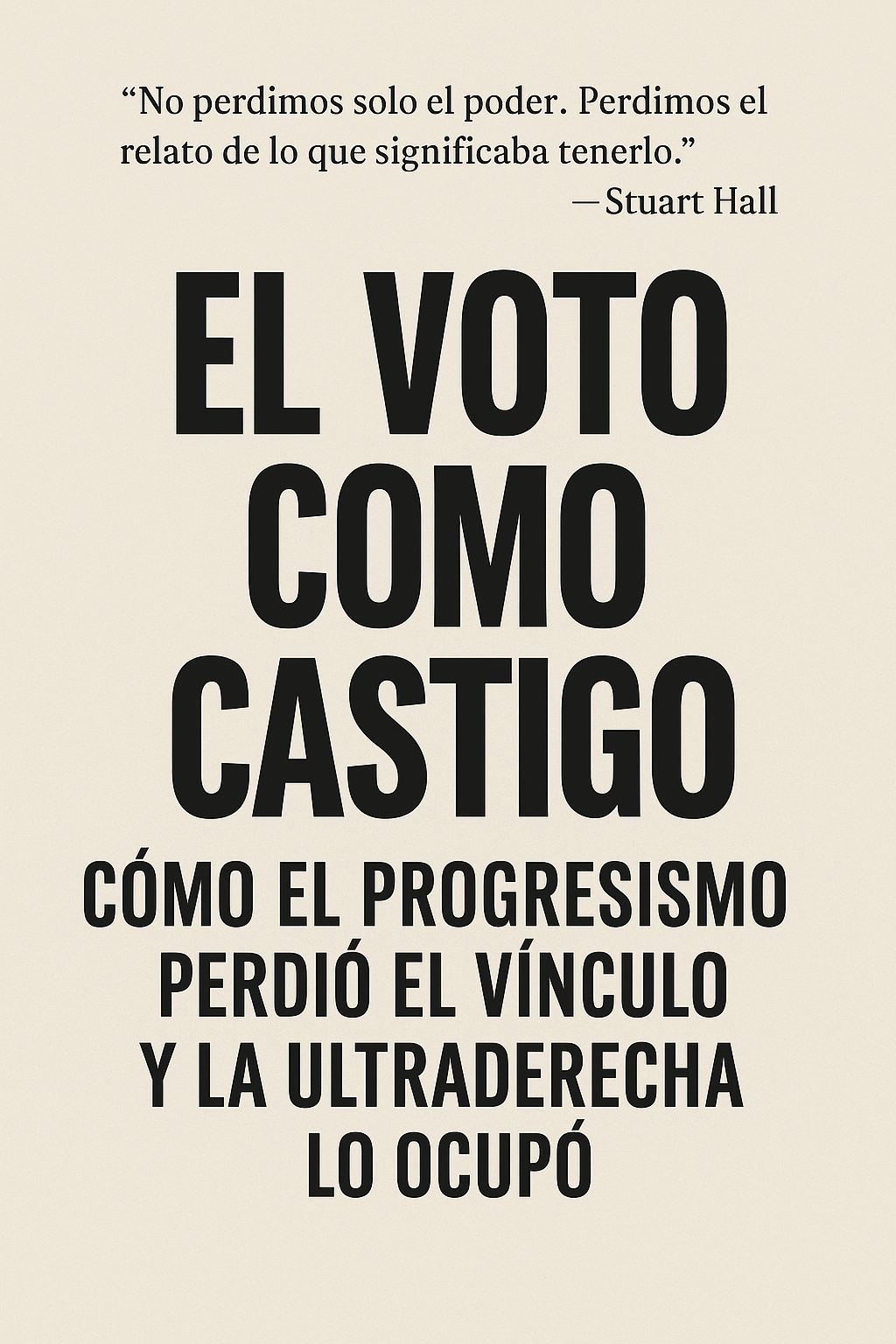 El voto como castigo: cómo el progresismo perdió el vínculo y la ultraderecha lo ocupó